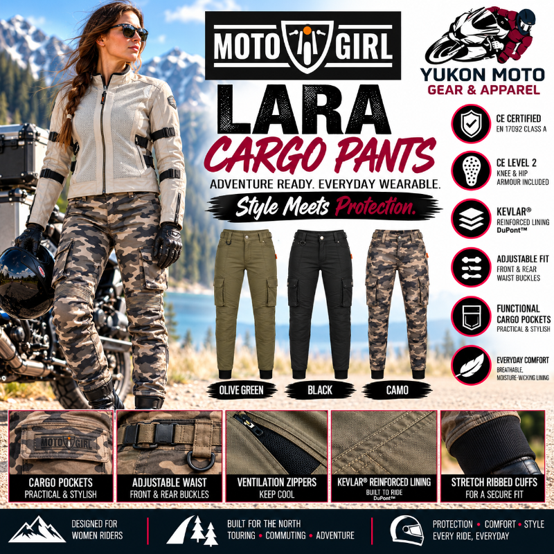 MotoGirl LARA women's cargo motorcycle pants promotional ad featuring Black, Olive Green and Camo styles, CE Level 2 armour, Kevlar reinforcement and adjustable fit. Available at Yukon Moto Gear & Apparel.